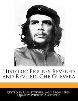 Historic Figures Revered and Reviled : Che Guevara