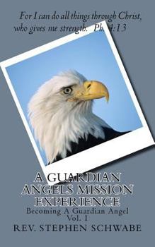 Paperback A Guardian Angels Mission Experience: Becoming A Guardian Angel Book