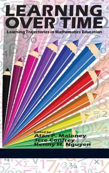 Hardcover Learning Over Time: Learning Trajectories in Mathematics Education (Hc) Book