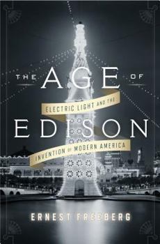 Hardcover The Age of Edison: Electric Light and the Invention of Modern America Book