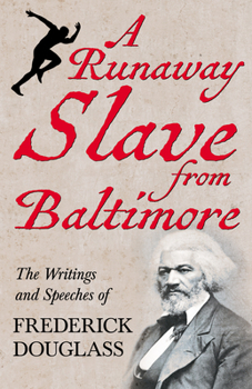 Paperback A Runaway Slave from Baltimore: The Writings and Speeches of Frederick Douglass Book