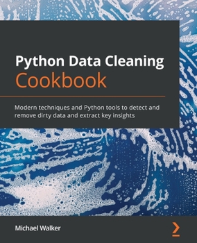 Paperback Python Data Cleaning Cookbook: Modern techniques and Python tools to detect and remove dirty data and extract key insights Book