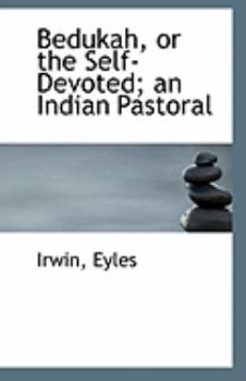 Paperback Bedukah, or the Self-Devoted; An Indian Pastoral Book