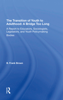 Hardcover The Transition of Youth to Adulthood: A Bridge Too Long: A Report to Educators, Sociologists, Legislators, and Youth Policymaking Bodies Book