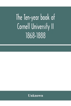 Paperback The ten-year book of Cornell University II 1868-1888 Book