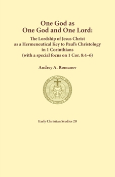 One God as one God and One Lord. The Lordship of Christ as a Hermeneutical Key to Paul's Christology in 1 Corinthians