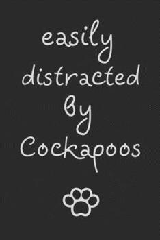 Paperback Easily distracted by Cockapoos: novelty notebook for Cockapoo lovers 6"x9" Book