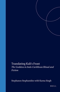TRANSLATING KALI'S FEAST. The Goddess in Indo-Caribbean Ritual and Fiction. (Cross/Cultures 43) (Cross/Cultures)
