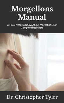 Paperback Morgellons Manual: All You Need To Know About Morgellons For Complete Beginners Book
