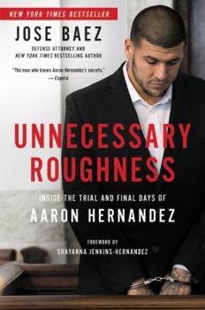 Hardcover Unnecessary Roughness: Inside the Trial and Final Days of Aaron Hernandez Book