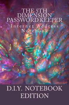 Paperback The 5th Dimension Password Keeper - D.I.Y. Notebook Edition: Internet Address Organizer Book