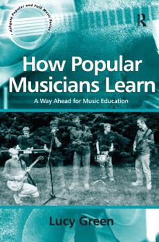 Paperback How Popular Musicians Learn: A Way Ahead for Music Education Book