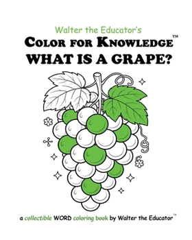 Color for Knowledge: What is a Grape? (Walter the Educator's Color for Knowledge(tm) Book)