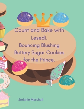 Paperback Count and Bake with Lesedi. Bouncing Blushing Buttery Sugar Cookies for the Prince. Book