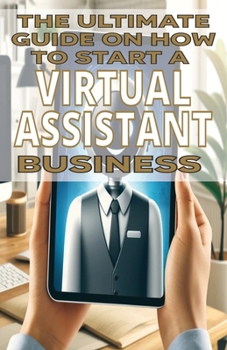 The Ultimate Guide on How To Start a Virtual Assistant Business