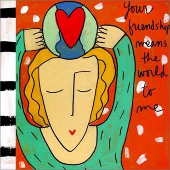 Your Friendship Means the World to Me (Sandra Magsamen)