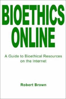 Paperback Bioethics Online: A Guide to Bioethical Resources on the Internet Book