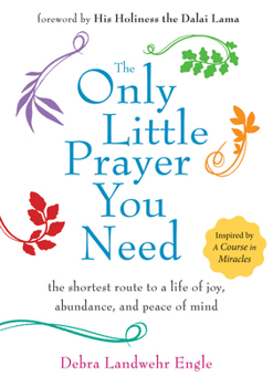 Paperback The Only Little Prayer You Need: The Shortest Route to a Life of Joy, Abundance, and Peace of Mind Book