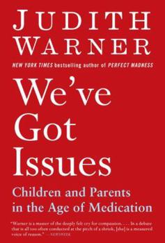 Hardcover We've Got Issues: Children and Parents in the Age of Medication Book