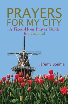 Paperback Prayers for My City: A Fixed-Hour Prayer Guide for Holland Book