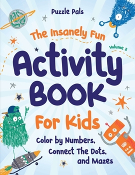 Paperback The Insanely Fun Activity Book For Kids: Color By Numbers, Connect The Dots, And Mazes [Large Print] Book