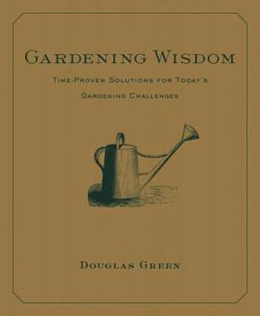 Paperback Gardening Wisdom: Time-Proven Solutions for Today's Gardening Challenges Book