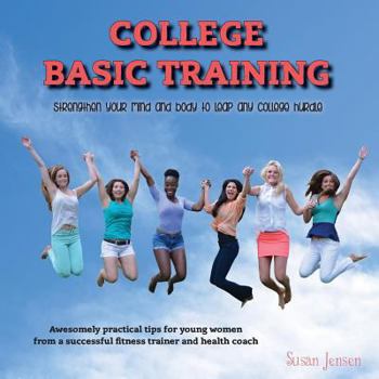 Paperback College Basic Training: Strengthen Your Mind and Body to Leap Any College Hurdle Book