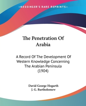 Paperback The Penetration Of Arabia: A Record Of The Development Of Western Knowledge Concerning The Arabian Peninsula (1904) Book