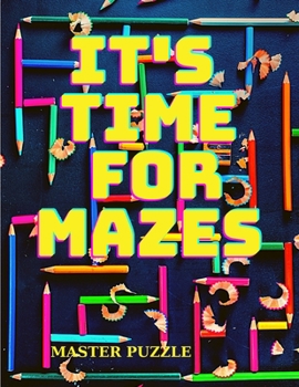 Paperback It's Time for Mazes: Fun and Challenging Mazes for Kids - An Amazing Activity Book