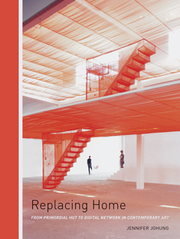 Paperback Replacing Home: From Primordial Hut to Digital Network in Contemporary Art Book