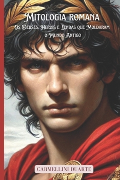 Paperback Mitologia Romana: Os Deuses, Heróis e Lendas que Moldaram o Mundo Antigo [Portuguese] Book