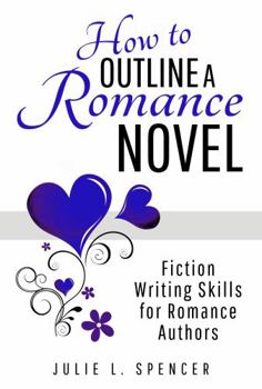 Paperback How to Outline a Romance Novel: Fiction Writing Skills for Romance Authors (How to Write Romance) Book