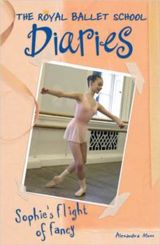 Sophie's Flight of Fancy #4 - Book #4 of the Royal Ballet School Diaries