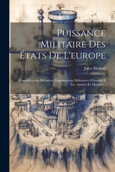 Paperback Puissance Militaire Des États De L'europe: Considérations Militaires. Organisations Défensives. Chemins E Fer. Armées Et Marines... [French] Book