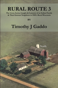 Paperback Rural Route 3: The Lives, Loves, Laughs & Laments of an Italian Family & Their German Neighbors in 1950's Rural Wisconsin Book