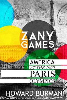 Paperback Zany Games: America at the 1900 Paris Olympics Book