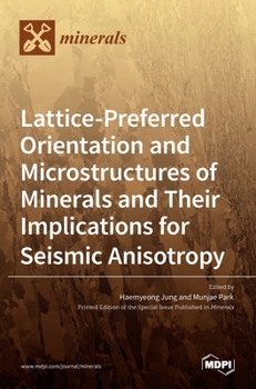 Hardcover Lattice-Preferred Orientation and Microstructures of Minerals and Their Implications for Seismic Anisotropy Book