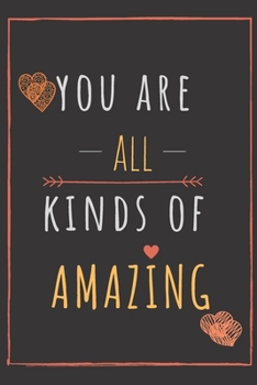 You Are All Kinds Of Amazing Dot Grid Notebook Journal with Love Quotes: Dotted Bullet Grid Journal For Bullet Notes Journaling - Dot Grid Paperback Cover Notebook