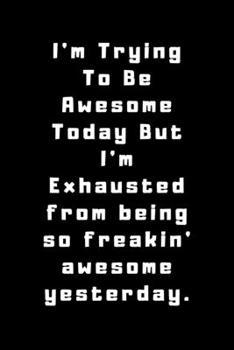 I'm Trying To Be Awesome Today: Lined Journal, Lined Notebook, Gift ideas Notepad