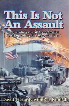 Paperback This is Not an Assault: Penetrating the Web of Official Lies Regarding the Waco Incident Book