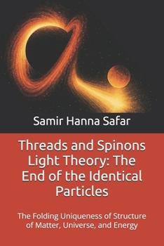 Paperback Threads and Spinons Light Theory: The End of the Identical Particles: The Folding Uniqueness of Structure of Matter, Universe, and Energy Book