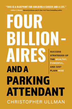 Paperback Four Billionaires and a Parking Attendant: Success Strategies from the Wealthy, Powerful, and Just Plain Wise Book