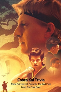 Paperback Cobra Kai Trivia: These Quizzes Will Separate The Real Fans from The Fake Ones Book