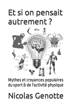 Paperback Et si on pensait autrement ?: Mythes et croyances populaires du sport & de l'activité physique [French] Book