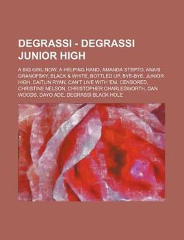 Degrassi - Degrassi Junior High: A Big Girl Now, a Helping Hand, Amanda Stepto, Anais Granofsky, Black & White, Bottled Up, Bye-Bye, Junior High, Caitlin Ryan, Can't Live with 'Em, Censored, Christine