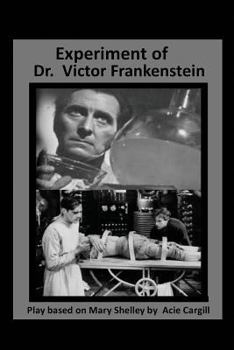 Paperback The Experiments of Dr. Victor Frankenstein: A Play Based on the novel by Mary Sh Book