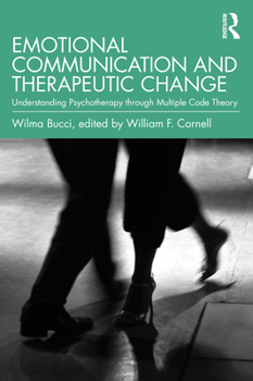 Paperback Emotional Communication and Therapeutic Change: Understanding Psychotherapy Through Multiple Code Theory Book