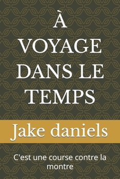 ? Voyage Dans Le Temps: C'est une course contre la montre