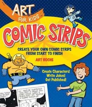 Paperback Art for Kids: Comic Strips: Create Your Own Comic Strips from Start to Finish Book