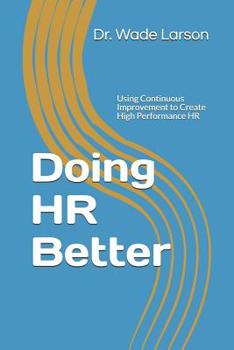 Paperback Doing HR Better: Using Continuous Improvement to Create High Performance HR Book